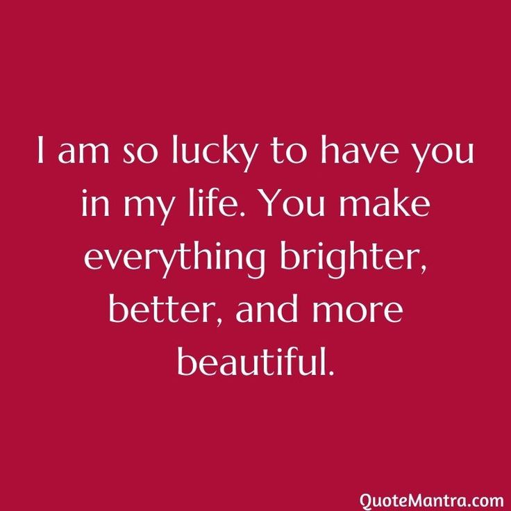 the quote i am so lucky to have you in my life