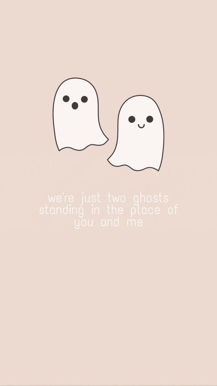 two ghost faces with the words, we're just two ghosts standing in the place of you and me