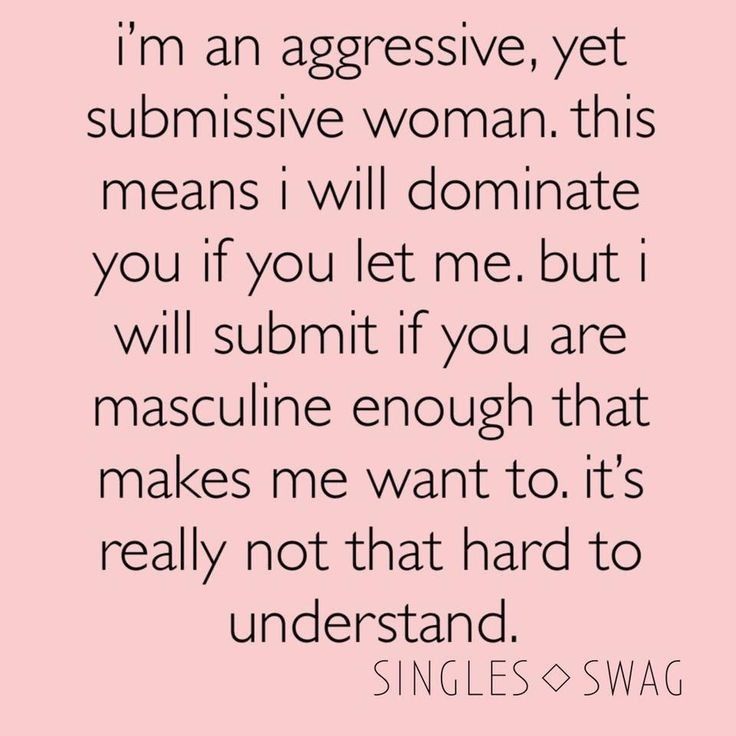 a quote that says, i'm an aggressive yet submisive woman this means i