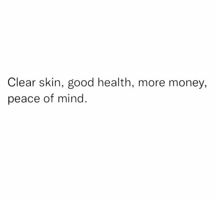 the words clear skin, good health, more money, peace of mind on a white background