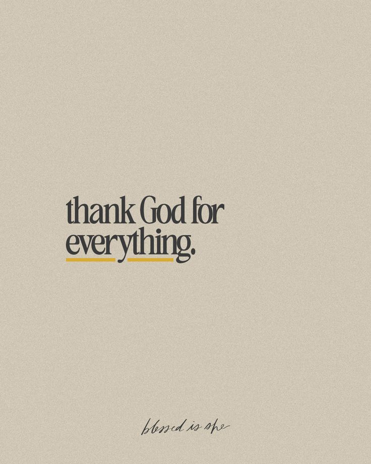 the words thank god for everything are in black and white