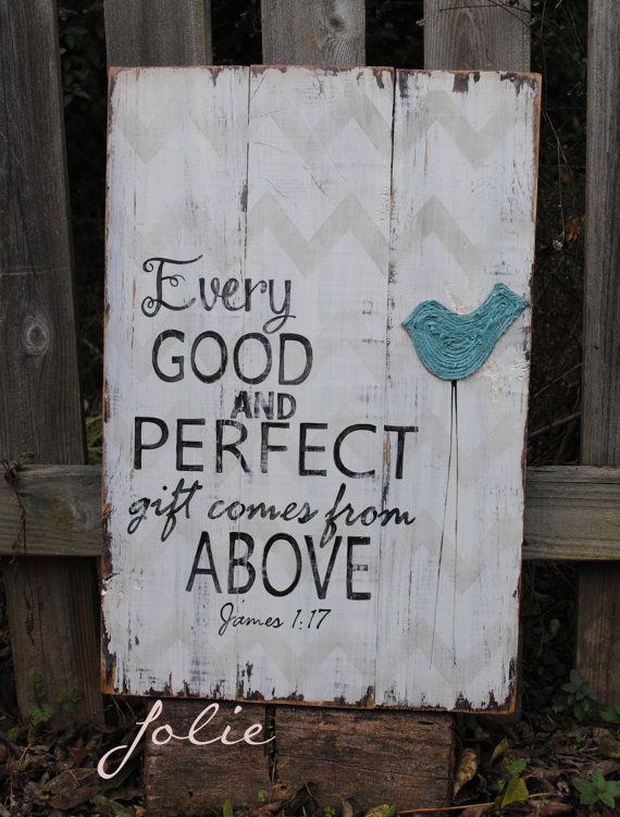 a wooden sign that says, every good and perfect gift comes from above jesus 11