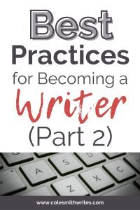 best practices for becoming a writer part 2