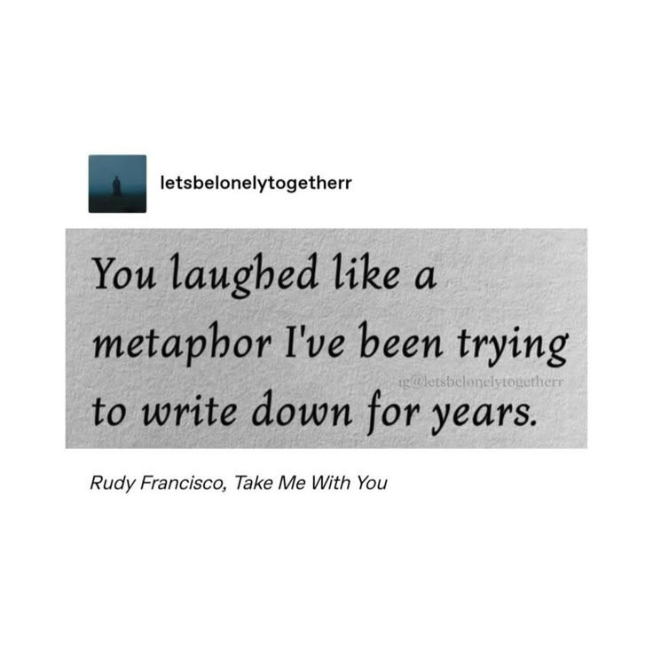 a piece of paper with the words you laughing like a metapherr i've been trying to write down for years