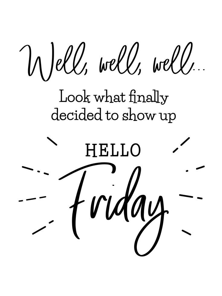 a black and white quote with the words hello friday