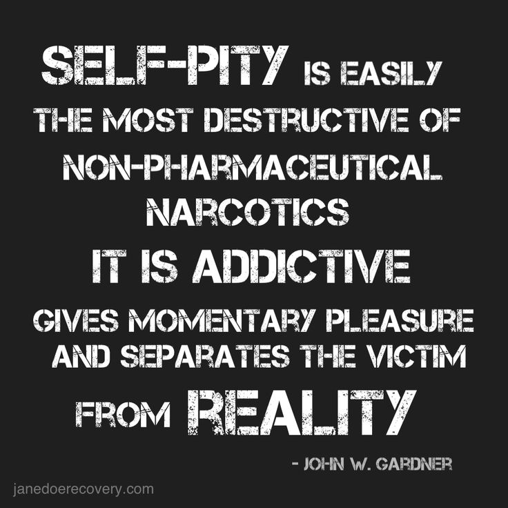 a quote that reads self - pity is easily the most destructive of non - pharmac