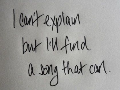 the writing is written in black ink on a piece of paper that says, i can't explain but i'll find a song that car