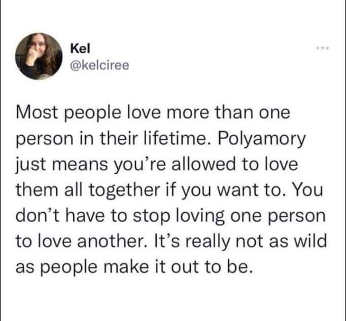 a tweet that reads, most people love more than one person in their lifetime polyamory just means you're allowed to love them all together if you want to