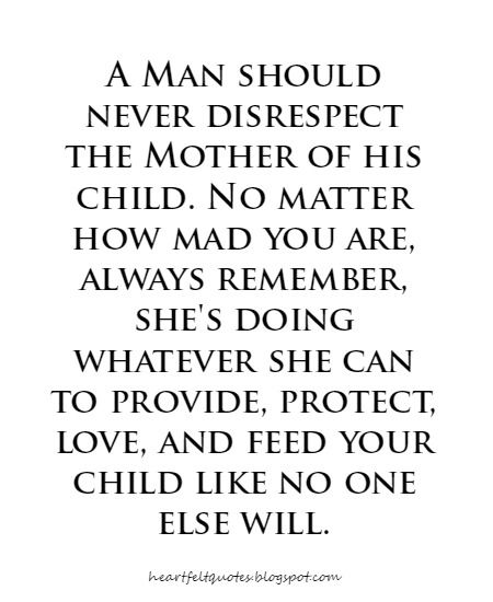 a man should never disrest the mother of his child