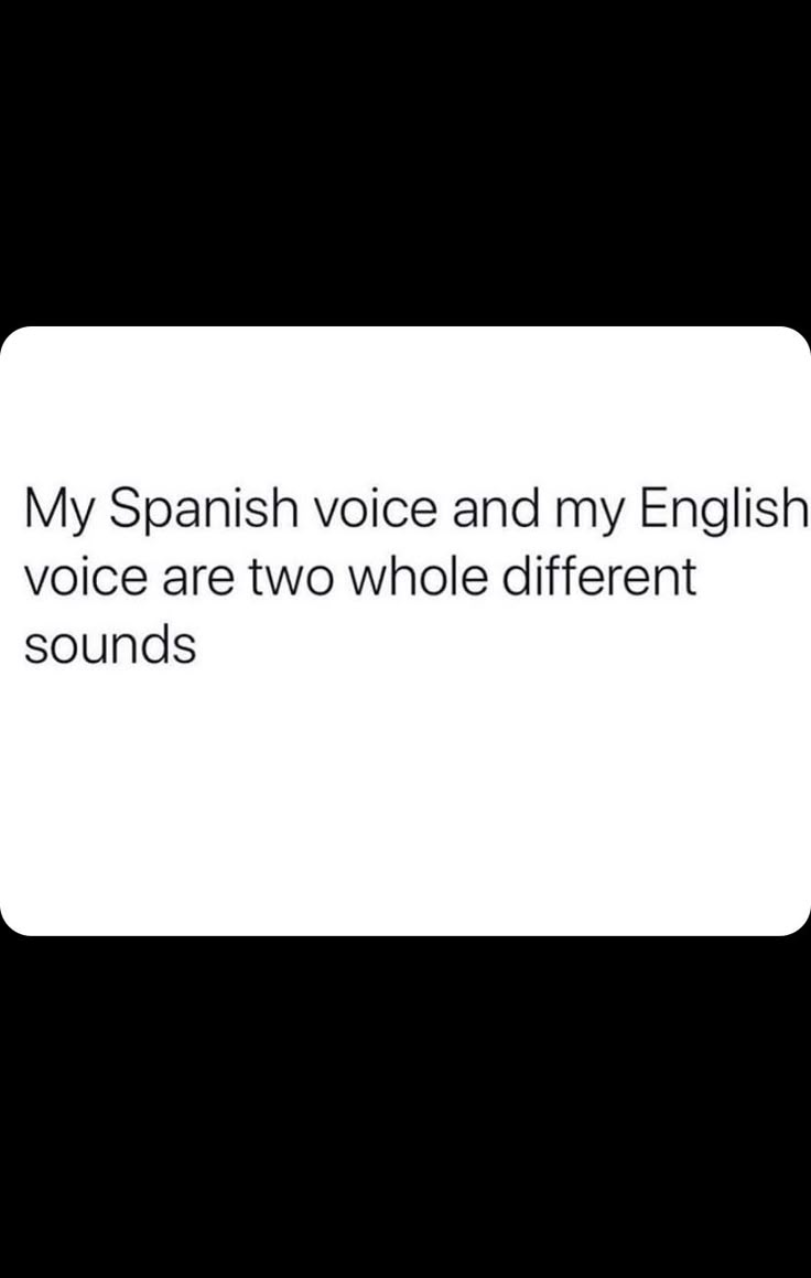 a text message that reads, my spanish voice and my english voice are two whole different sounds