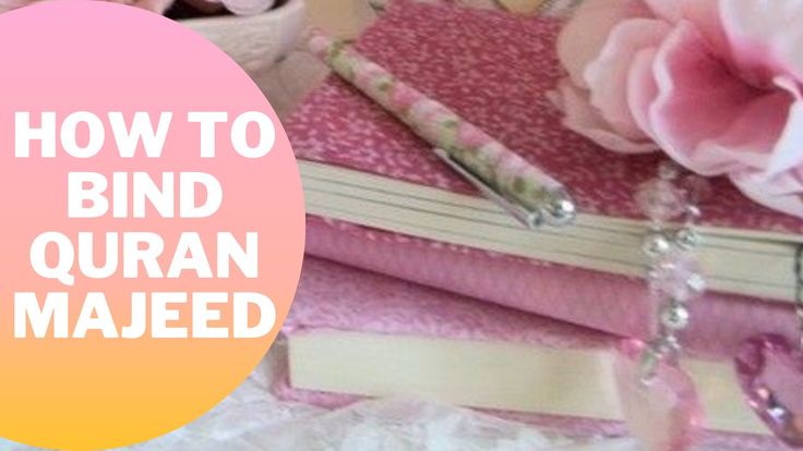 a close up of a book on a table with flowers in the background and text reading how to bind quran maaeed