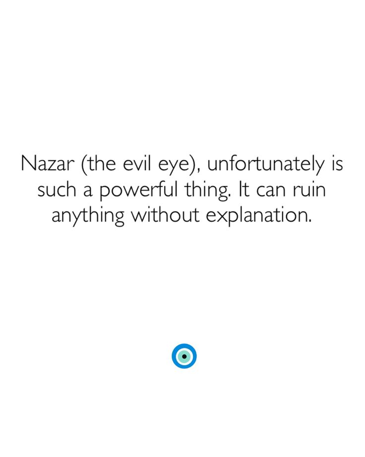 a quote from nazar the evil eye, unfortunately is such a powerful thing it can ruin anything without explanation