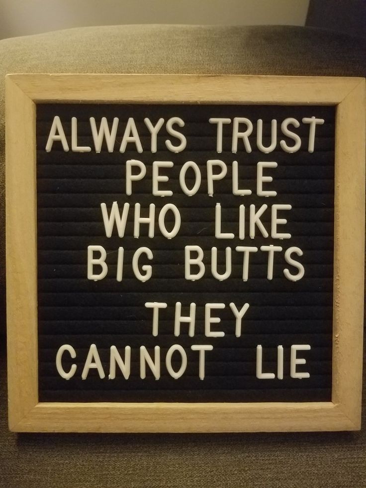 a sign that says, always trust people who like big butts they cannot't lie