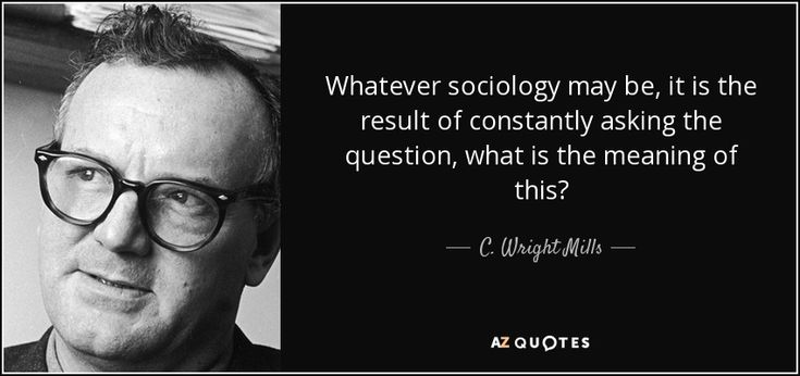 a man with glasses and a quote on it that says whatever sociology may be, its the result of constantly asking the question, what is