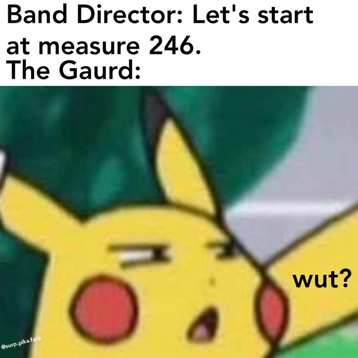 an image of a pikachu with the caption that reads, band director let's start at measure 24 the guard