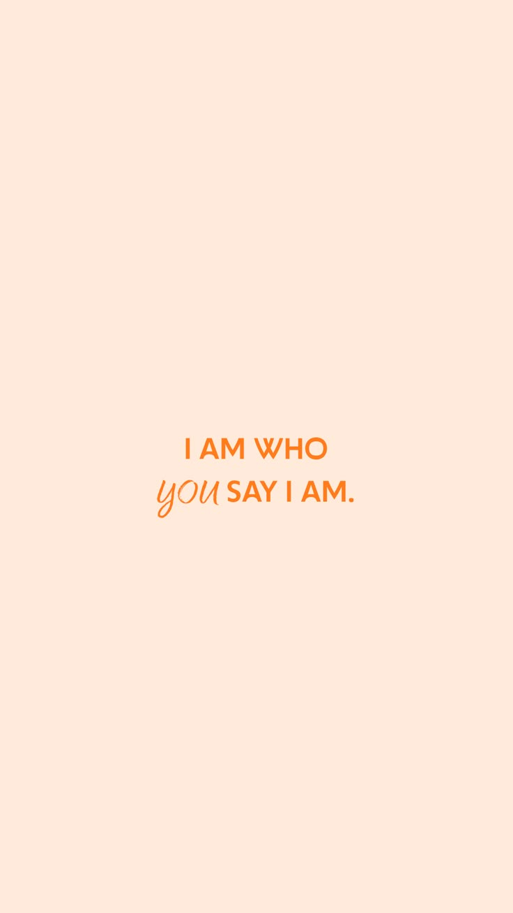 an orange and white photo with the words i am who you say i am