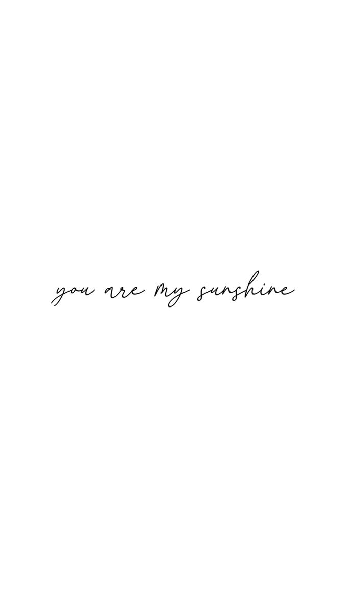 a black and white photo with the words you are my sunshine written in cursive writing