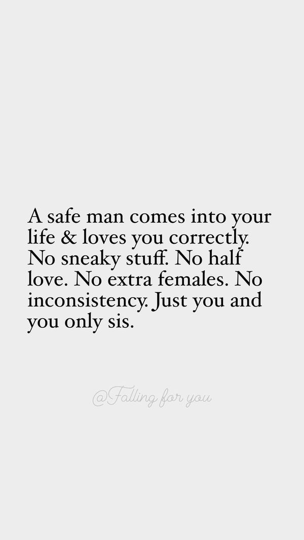 a quote that says, a safe man comes into your life & loves you correctly