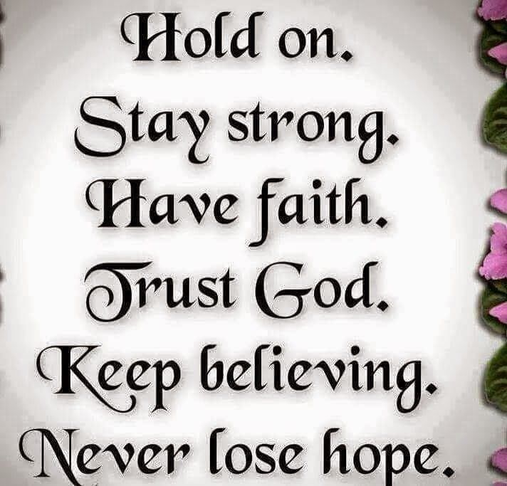 a quote with flowers on it that says hold on, stay strong have faith trust god keep