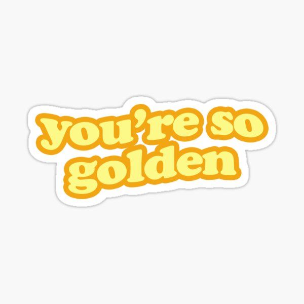 you're so golden sticker