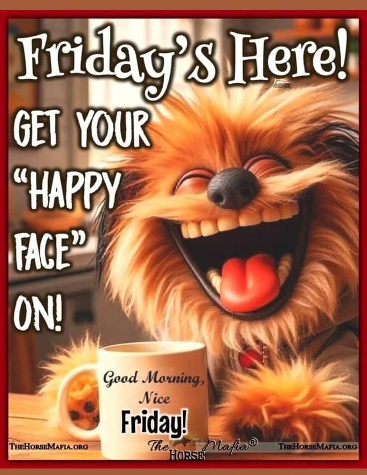 a dog with its mouth open next to a coffee mug that says friday's here get your happy face on