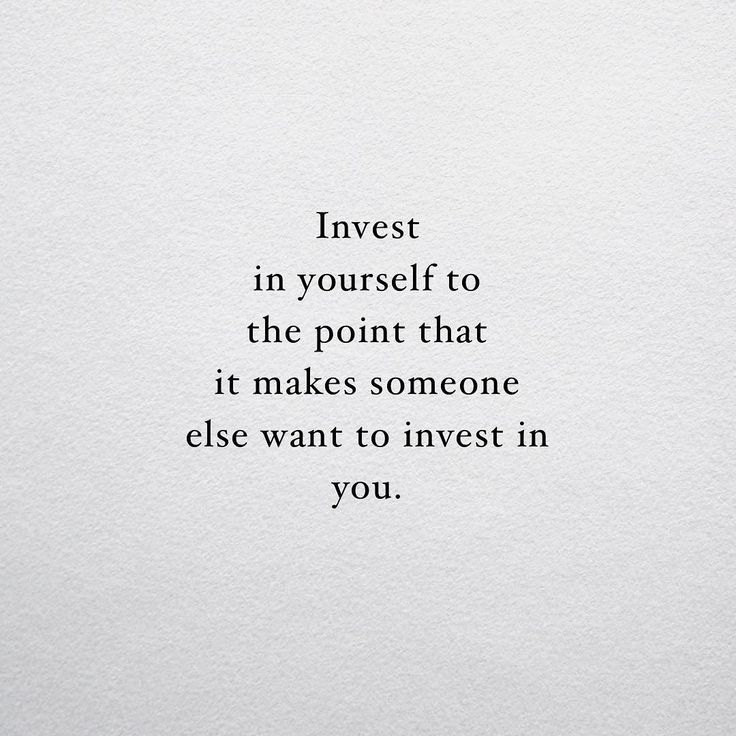 the words invest in yourself to the point that it makes someone else want to invest in you