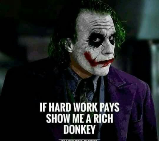 the joker quote about work pays and show me a rich donkey joke on it's face