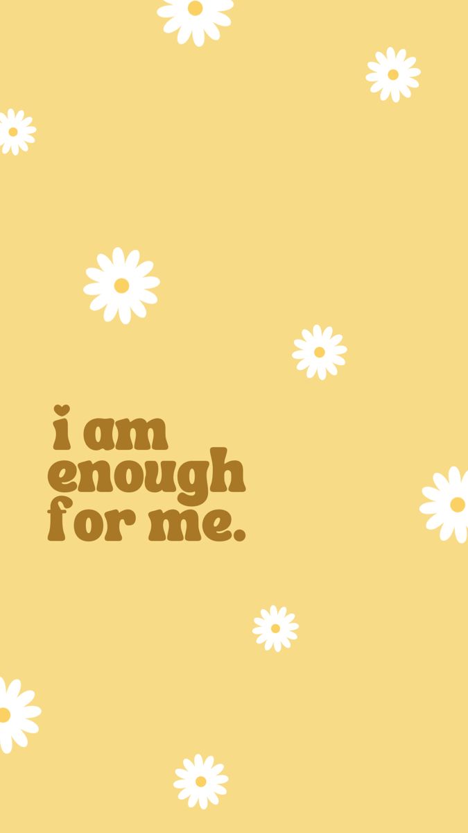 On a pale yellow background, white daisies fill the page and block font reads “I’m enough for me” Happy Vibes Wallpaper Iphone, Collage Wall Prints Aesthetic Yellow, Sunny Aesthetic Background, Sunflower Wallpaper Aesthetic Quotes, Pastel Yellow Aesthetic Wallpaper Quotes, Yellow Pastel Wallpaper Aesthetic, Aesthetic Wallpaper Positive Vibes, Yellow Wallpaper With Quotes, Yellow Screen Wallpaper