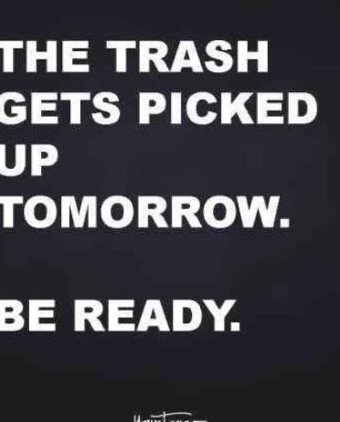 a black and white photo with the words, when the trash gets picked up it's tomorrow be ready