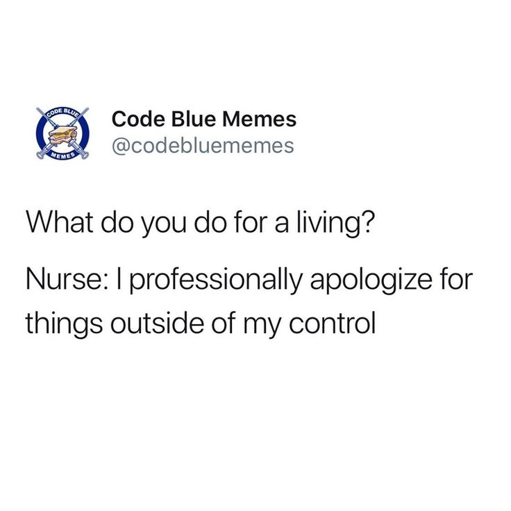 the text reads code blue memes what do you do for a living? nurse i professionally apoloize for things outside of my control