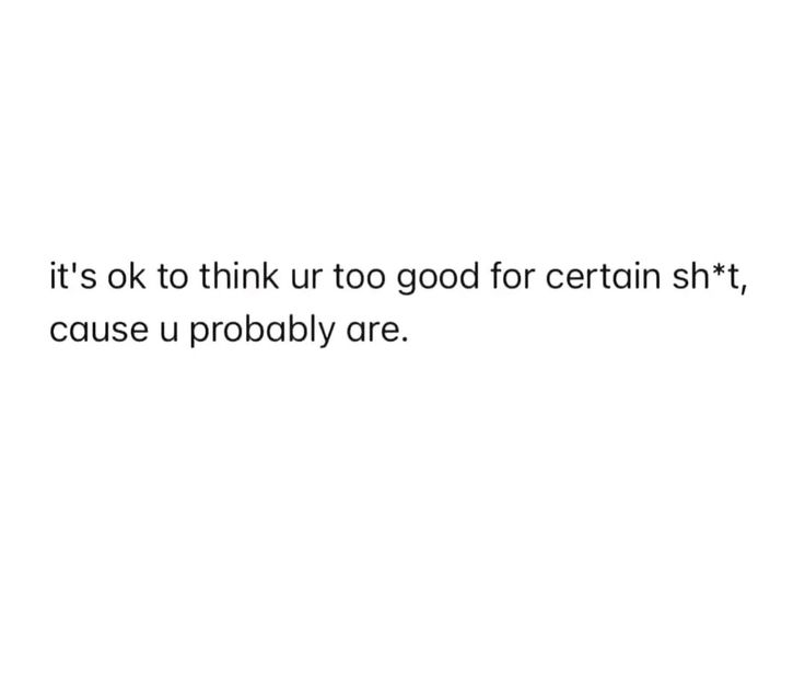 🩵💙🩵💙 It's ok to think you're too good for certain shit, cause u probably are. 💙🩵💙🩵 It Will Be Ok Quotes, Are You Ok, Its Ok, You Are Awesome, Be Yourself Quotes, Relationship Quotes, Quotes