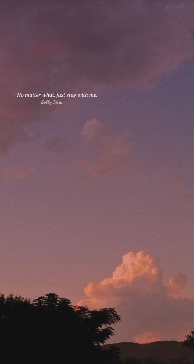 the sky is filled with clouds and there is a quote above it that says no matter what, just stay with me