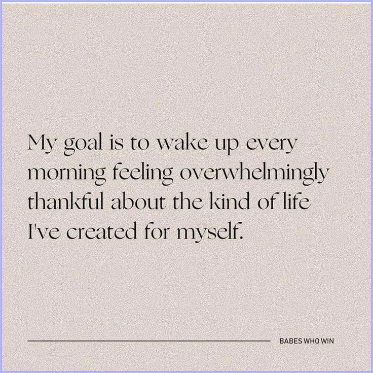 a quote that says, my goal is to wake up every morning feeling overwhelhing