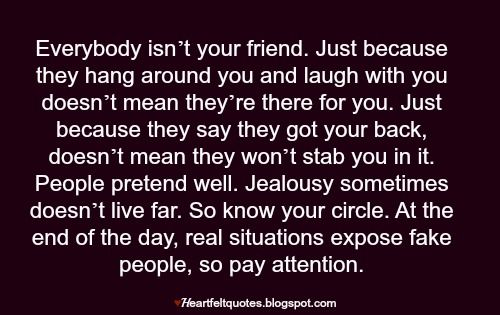 a quote that reads, everybody is not your friend just because they hang around you and laugh