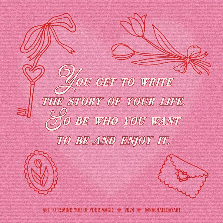 a pink card with an image of flowers and writing on it that says, you get to write the story of your life so be who you want to be and enjoy it