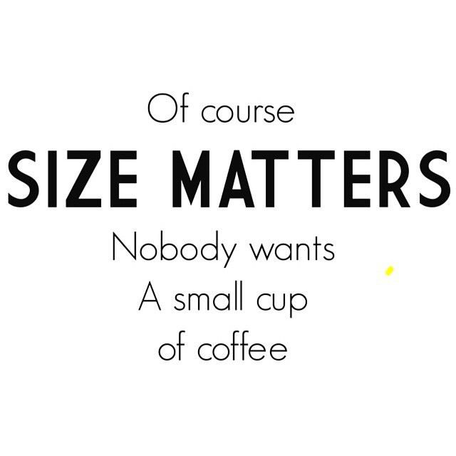 a sign that says, size matters nobody wants a small cup of coffee