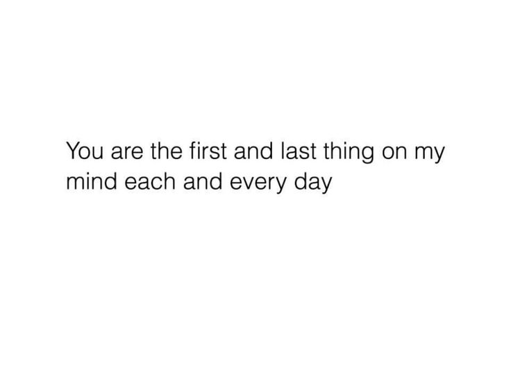 the words you are the first and last thing on my mind each and every day