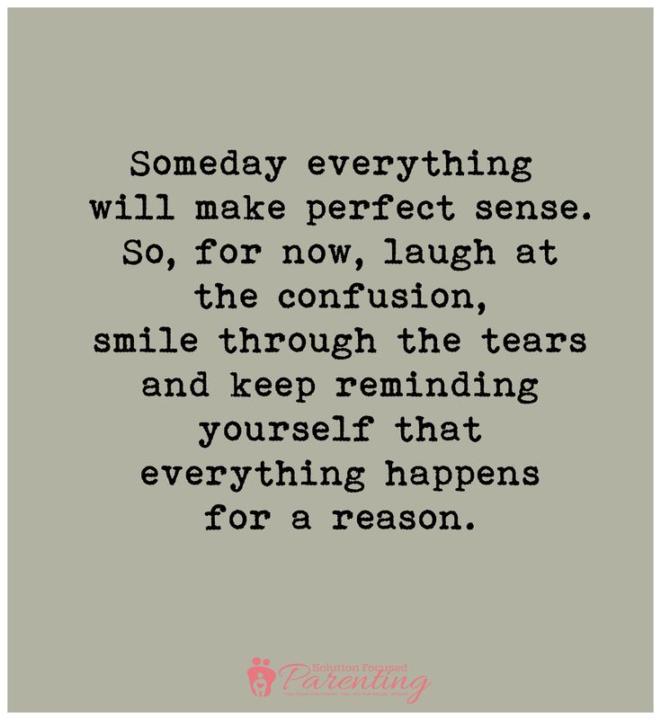 a quote that reads, someday everything will make perfect sense so for now laugh at the confusion smile through the tears and keep