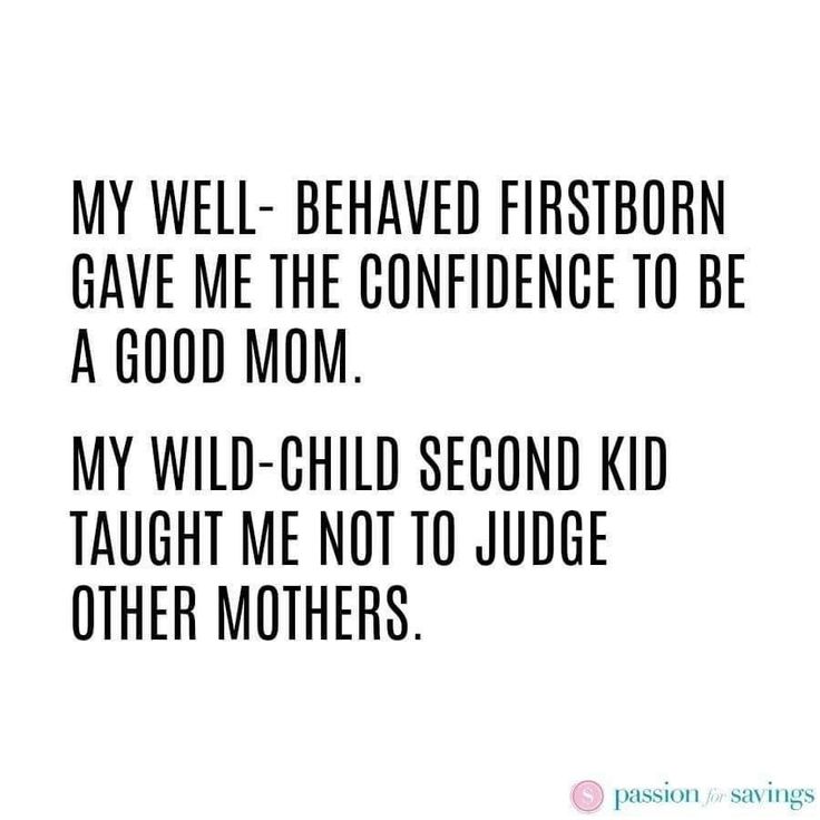 a quote that reads, my well - behaved firstborn gave me the confidence to be a good mom