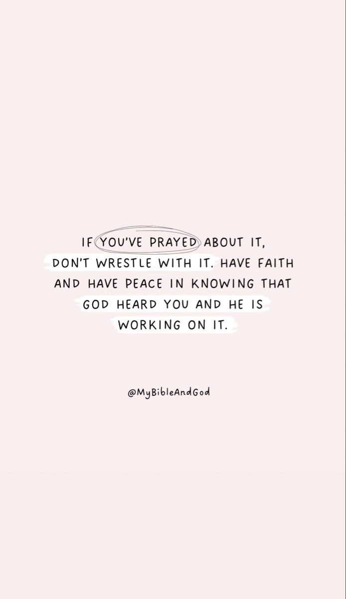 a white background with the words if you've traveled about it, don't wrestle with it have faith and have peace in knowing that god heard you and he is working on it