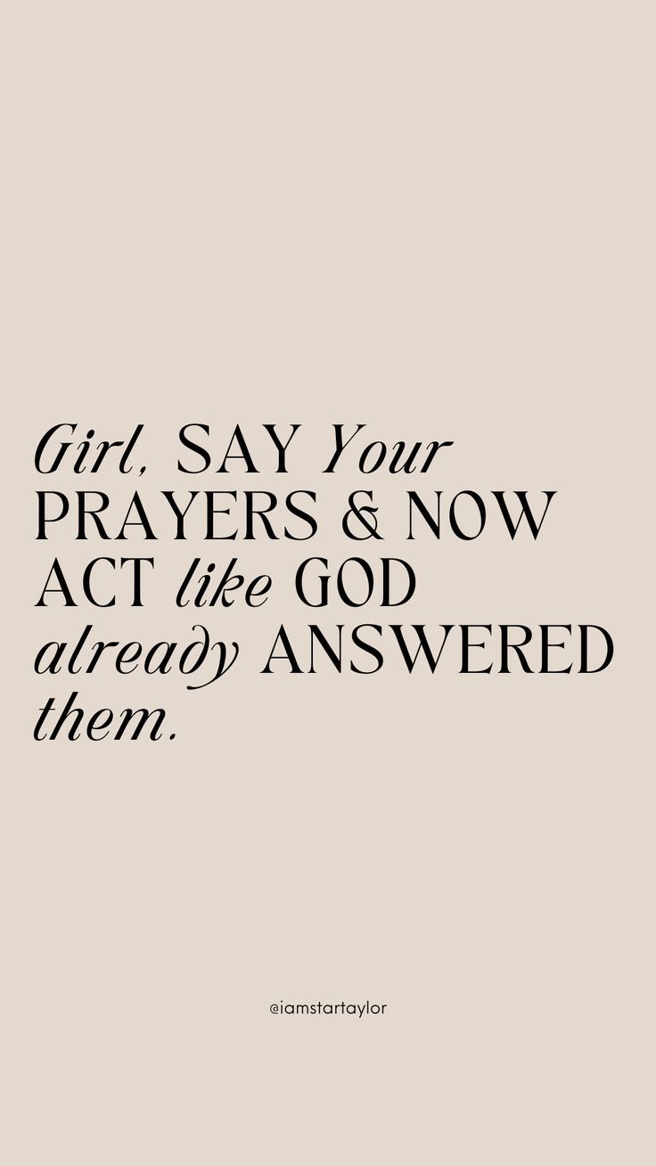 the words girl, say your prayer and now act like god already answered them