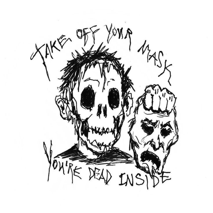 a black and white drawing of two skulls with the words take off your mask, you're dead inside