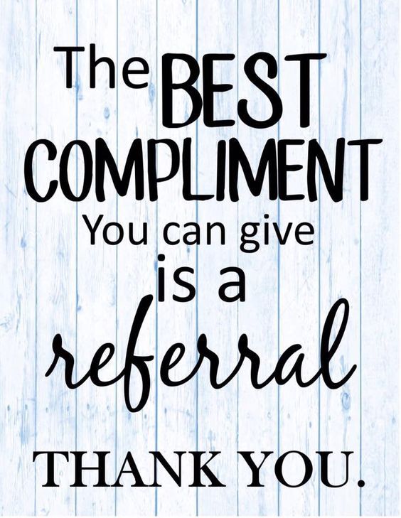 a sign that says, the best compliment you can give is a refer thank you