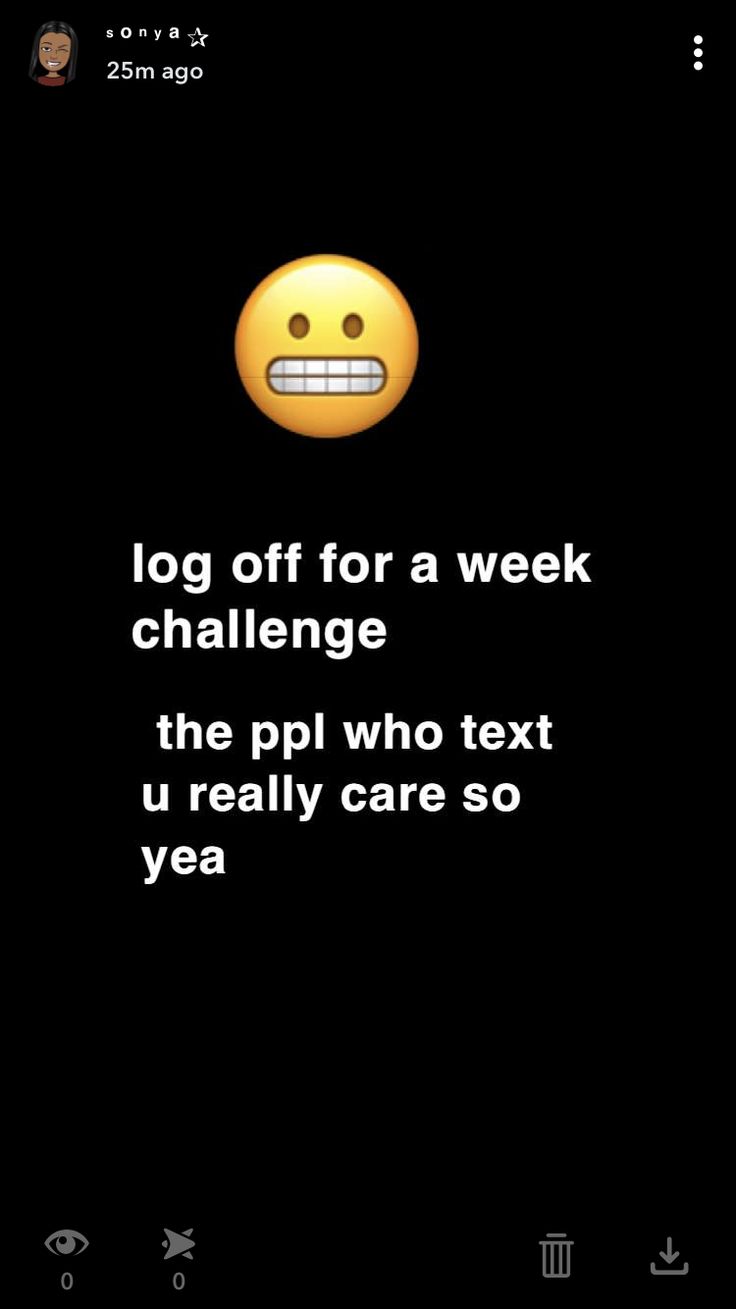 a text message that reads, log off for a week challenge the pil who text u really care so yea