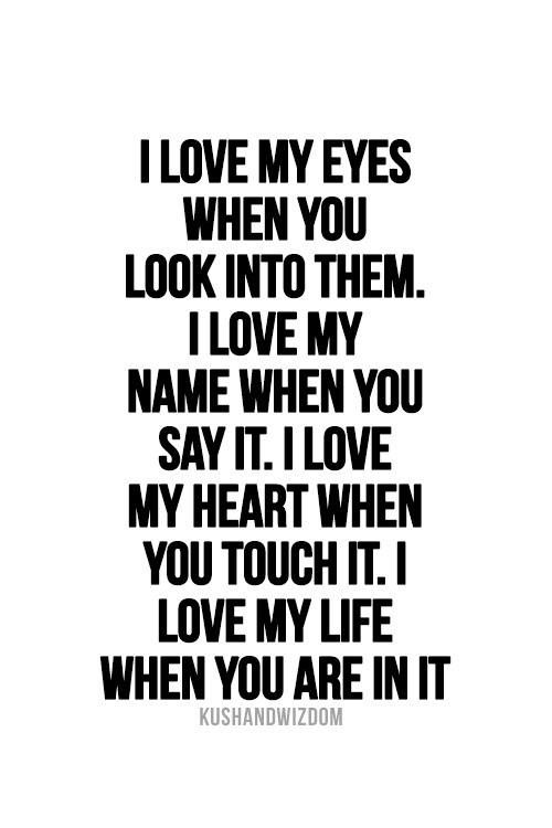 a black and white quote with the words i love my eyes when you look into them