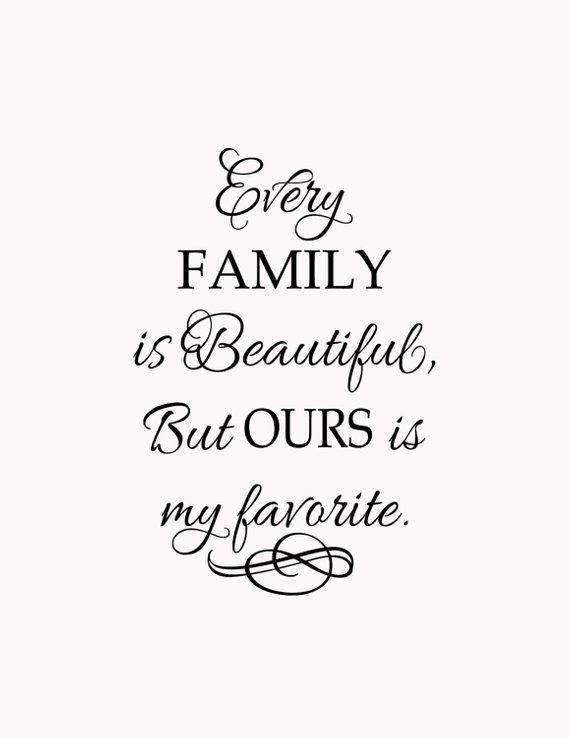 a quote that says, every family is beautiful but ourss my favorite