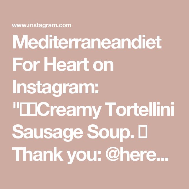 the text reads, mediternandiet for heart on instagram i screamy tortilli sausage soup thank you @ here