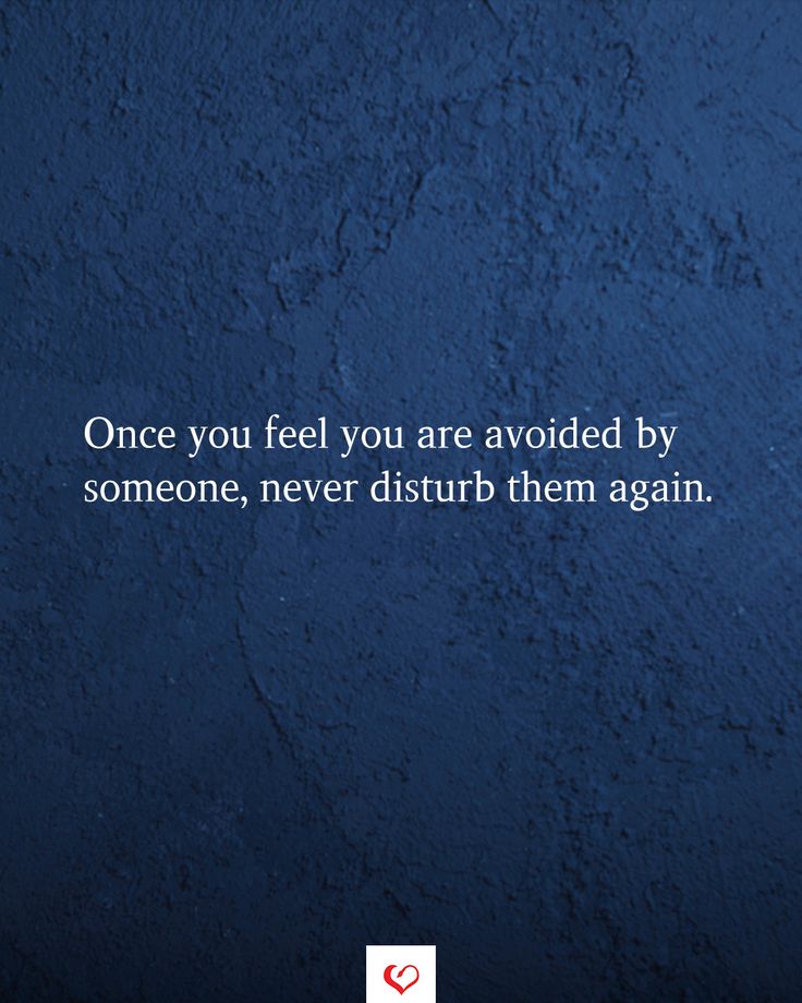 a blue wall with the words, once you feel you are avoiding by someone, never disturb them again