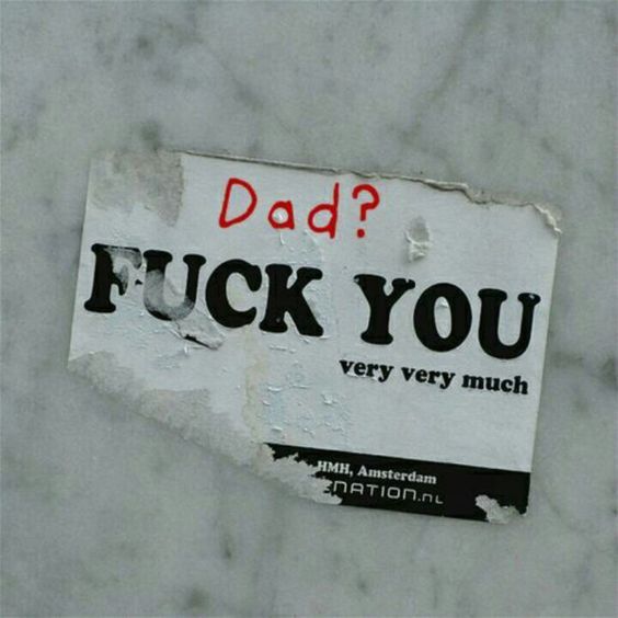 a piece of paper that says, dad? f k you very much