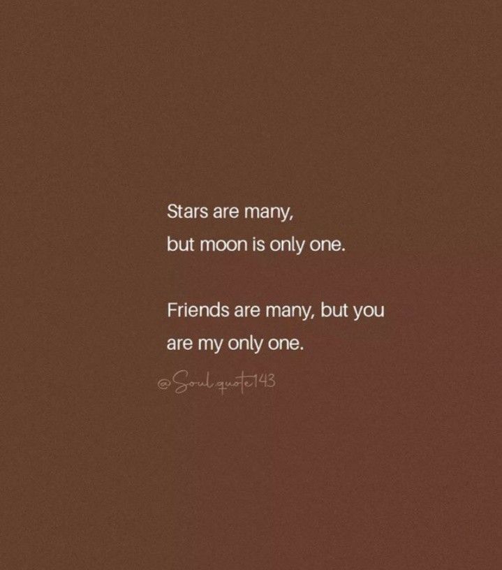 stars are many, but moon is only one friends are many, but you are my only one